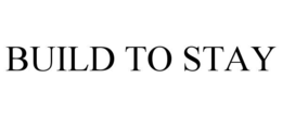 BUILD TO STAY trademark