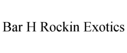 BAR H ROCKIN EXOTICS trademark