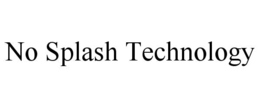 NO SPLASH TECHNOLOGY trademark