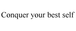 CONQUER YOUR BEST SELF trademark