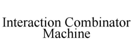 INTERACTION COMBINATOR MACHINE trademark