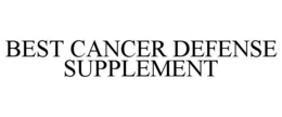 BEST CANCER DEFENSE SUPPLEMENT trademark