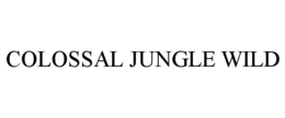 COLOSSAL JUNGLE WILD trademark