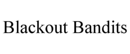 BLACKOUT BANDITS trademark
