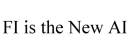 FI IS THE NEW AI trademark