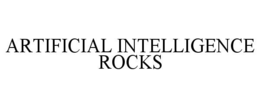 ARTIFICIAL INTELLIGENCE ROCKS trademark