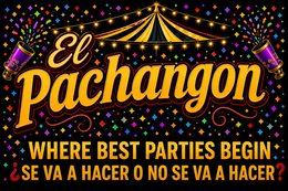 THE DESIGNED ELEMENTS INCLUDE A LARGE GOLD AND ORANGE "EL PACHANGON" WORDING OUTLINED IN RED AND BLACK, A CIRCUS STYLE TENT WITH STRING LIGHTS ABOVE THE WORDING, COLORFUL CONFETTI THROUGHOUT THE BACKGROUND, AND TWO PURPLE CONFETTI CANNONS ON EACH SIDE OF THE DESIGN. THE BACKGROUND IS BLACK WITH MULTICOLORED CONFETTI ACCENTS. THE SLOGAN WORDING APPEARS IN GOLD / ORANGE GRADIENT LETTERING WITH RED PUNCTUATION MARKS. trademark