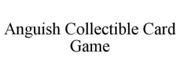 ANGUISH COLLECTIBLE CARD GAME trademark