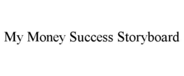 MY MONEY SUCCESS STORYBOARD trademark