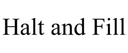 HALT AND FILL trademark