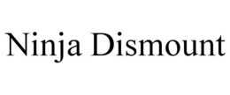 NINJA DISMOUNT trademark