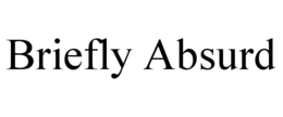 BRIEFLY ABSURD trademark