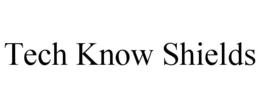TECH KNOW SHIELDS trademark