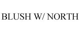 BLUSH W/ NORTH trademark