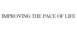IMPROVING THE PACE OF LIFE trademark