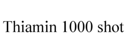 THIAMIN 1000 SHOT trademark