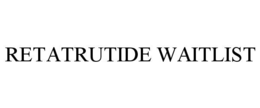 RETATRUTIDE WAITLIST trademark