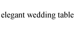 ELEGANT WEDDING TABLE trademark