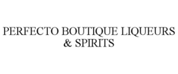PERFECTO BOUTIQUE LIQUEURS & SPIRITS trademark