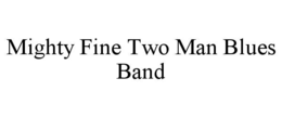 MIGHTY FINE TWO MAN BLUES BAND trademark