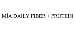 MÍA DAILY FIBER + PROTEIN trademark