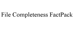 FILE COMPLETENESS FACTPACK trademark