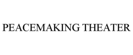 PEACEMAKING THEATER trademark