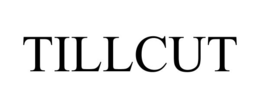 TILLCUT trademark