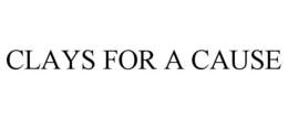 CLAYS FOR A CAUSE trademark