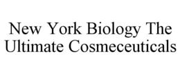 NEW YORK BIOLOGY THE ULTIMATE COSMECEUTICALS trademark