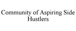 COMMUNITY OF ASPIRING SIDE HUSTLERS trademark