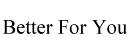 BETTER FOR YOU trademark