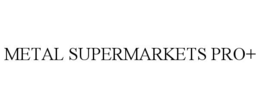 METAL SUPERMARKETS PRO+ trademark