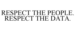 RESPECT THE PEOPLE. RESPECT THE DATA. trademark