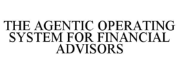 THE AGENTIC OPERATING SYSTEM FOR FINANCIAL ADVISORS trademark