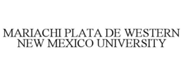 MARIACHI PLATA DE WESTERN NEW MEXICO UNIVERSITY trademark