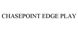 CHASEPOINT EDGE PLAY trademark