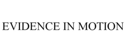 EVIDENCE IN MOTION trademark