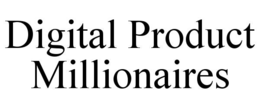 DIGITAL PRODUCT MILLIONAIRES trademark