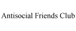 ANTISOCIAL FRIENDS CLUB trademark