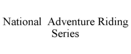 NATIONAL  ADVENTURE RIDING SERIES trademark