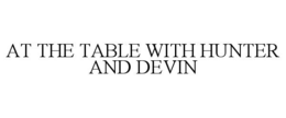 AT THE TABLE WITH HUNTER AND DEVIN trademark