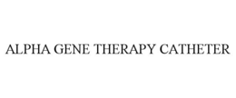 ALPHA GENE THERAPY CATHETER trademark
