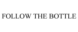 FOLLOW THE BOTTLE trademark