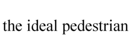 THE IDEAL PEDESTRIAN trademark