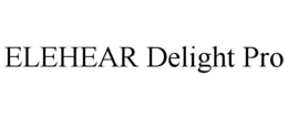 ELEHEAR DELIGHT PRO trademark