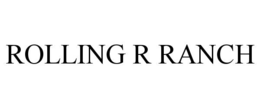ROLLING R RANCH trademark