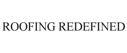 ROOFING REDEFINED trademark