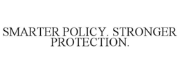 SMARTER POLICY. STRONGER PROTECTION. trademark