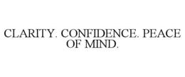 CLARITY. CONFIDENCE. PEACE OF MIND. trademark
